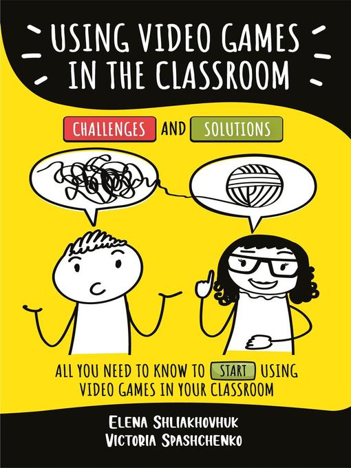 Title details for Using Video Games in the Classroom. Challenges and Solutions by Elena Shliakhovchuk - Available